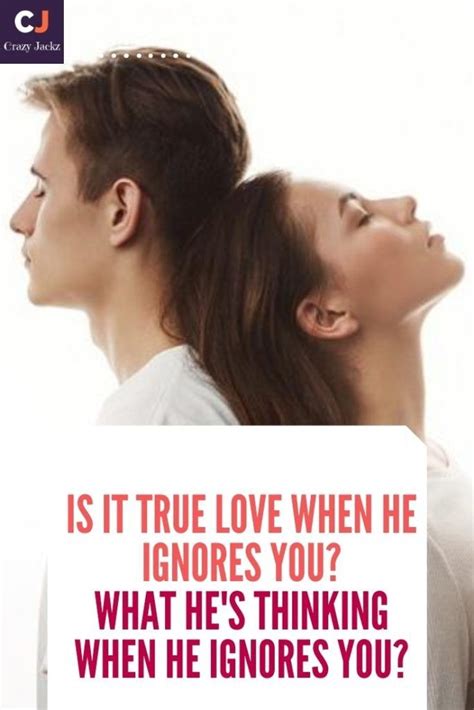 Can he ignore you if he loves you?
