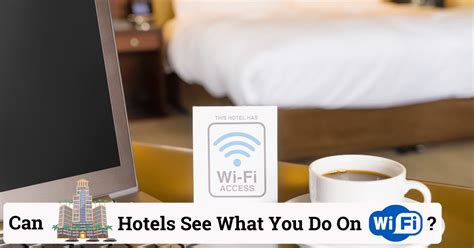 Can hotels see what you do on WiFi?