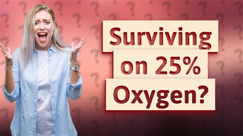 Can humans survive on 25% oxygen?