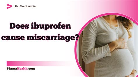 Can ibuprofen cause miscarriage at 1 week?