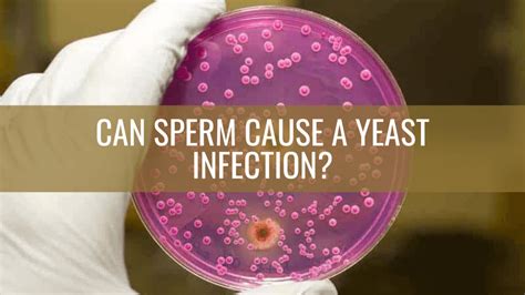 Can leaving sperm in overnight cause yeast infection?