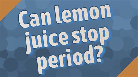 Can lemon juice stop periods?