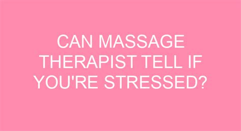 Can massage therapists tell if you're stressed?