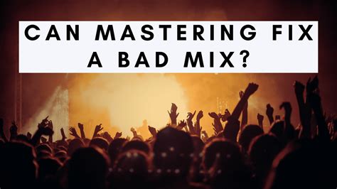 Can mastering help a bad mix?