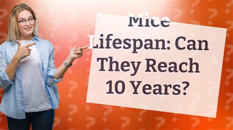 Can mice live for 10 years?