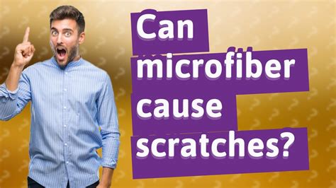 Can microfiber cause scratches?