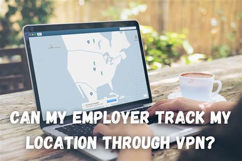 Can my employer track my location through VPN?