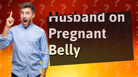 Can my husband lay on my pregnant belly?