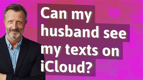 Can my husband see my texts on iCloud?