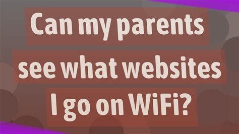 Can my parents see what websites I go on WiFi?