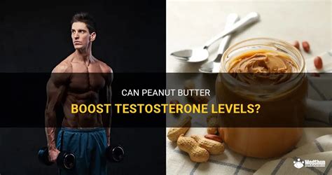 Can peanut butter boost testosterone?