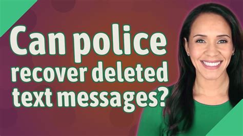 Can police retrieve deleted messages?