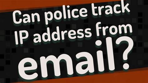 Can police track Gmail IP?