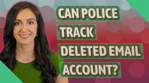 Can police track deleted email account?