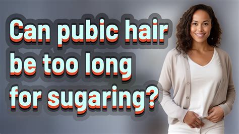 Can pubic hair get too long?