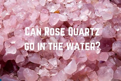 Can rose quartz go in water?