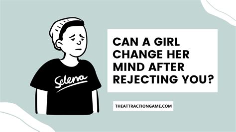 Can she change her mind after rejecting you?