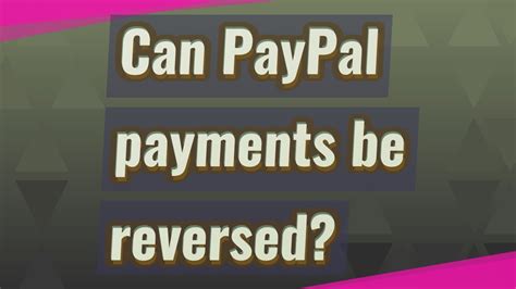 Can someone reverse a PayPal payment?