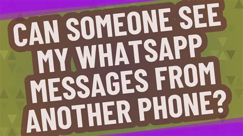 Can someone see my WhatsApp messages from another phone?