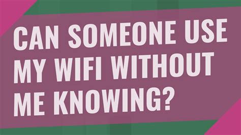 Can someone use my Wi-Fi without my permission?