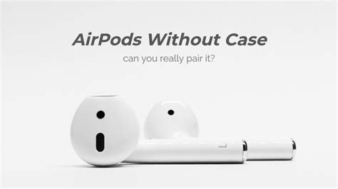 Can someone use stolen AirPods without the case?