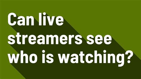 Can streamers see who is watching YouTube?