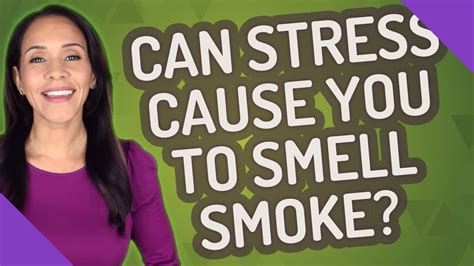 Can stress make you smell smoke?