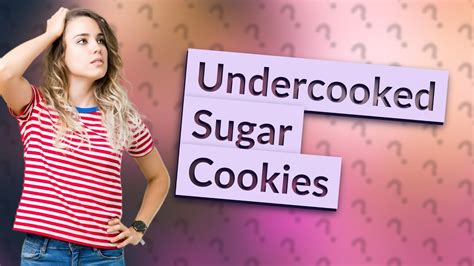 Can sugar cookies be undercooked?