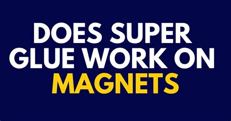 Can super glue hold magnets?