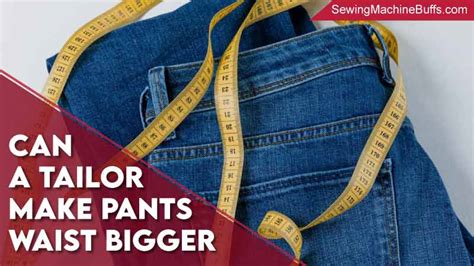 Can tailors make pants bigger?