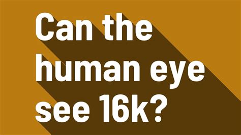 Can the human eye see 16K?