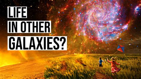 Can there be life in another galaxy?