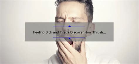 Can thrush make you feel sick and tired?