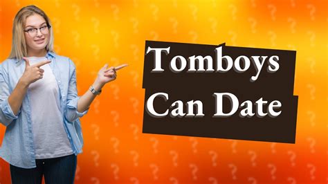 Can tomboys date?