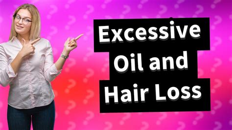 Can too much oil cause hair loss?