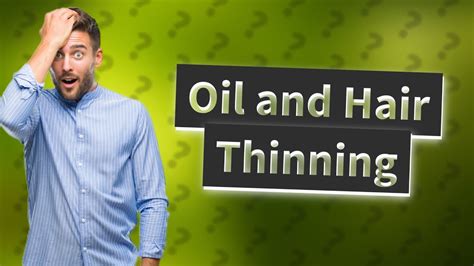 Can too much oil cause hair thinning?