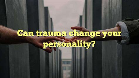 Can trauma completely change your personality?