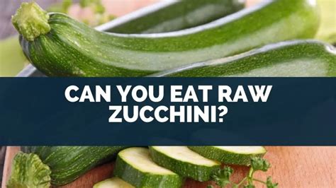 Can u eat zucchini raw?