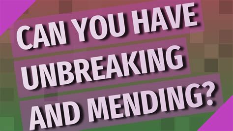Can unbreaking and mending be together?