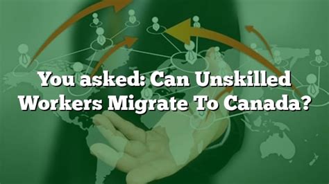 Can unskilled workers migrate to Canada?