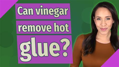 Can vinegar remove hot glue?