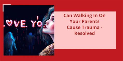 Can walking in on your parents cause trauma?