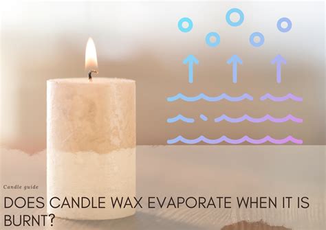 Can wax evaporate?