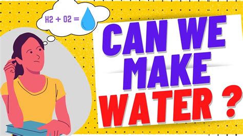 Can we artificially make water?