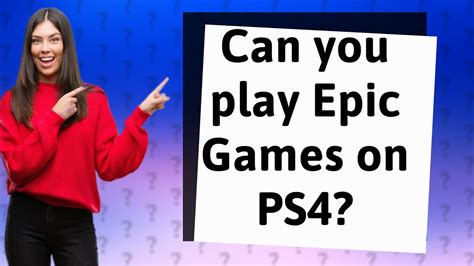 Can we play Epic Games on PS4?