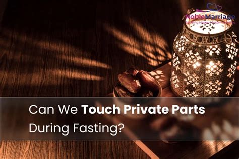 Can we touch private parts during fasting?