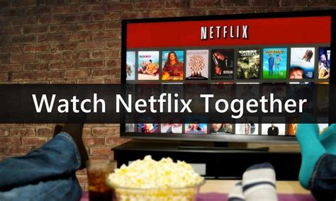 Can we watch Netflix together remotely?
