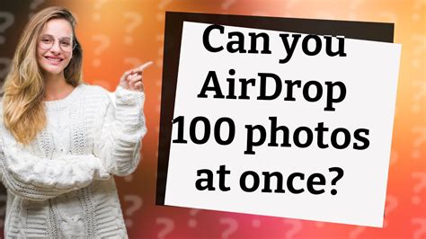 Can you AirDrop 100 photos?