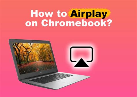 Can you AirPlay on a Chromebook?