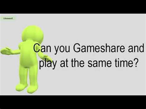 Can you Gameshare and play the game at the same time?